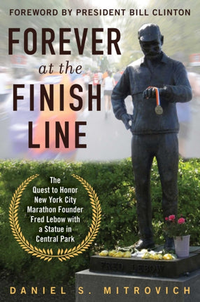 Forever at the Finish Line: The Quest to Honor New York City Marathon Founder Fred Lebow with a Statue in Central Park