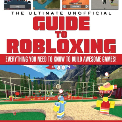 The Ultimate Unofficial Guide to Robloxing