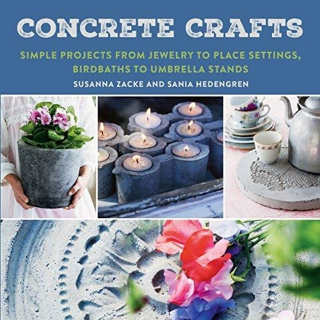 Concrete Crafts: Simple Projects from Jewelry to Place Settings, Birdbaths to Umbrella Stands