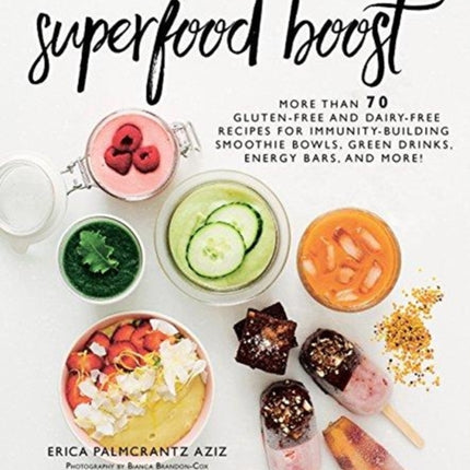 Superfood Boost: Immunity-Building Smoothie Bowls, Green Drinks, Energy Bars, and More!