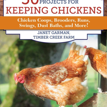 50 Do-It-Yourself Projects for Keeping Chickens: Chicken Coops, Brooders, Runs, Swings, Dust Baths, and More!