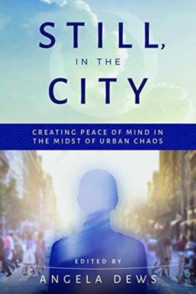 Still, in the City: Creating Peace of Mind in the Midst of Urban Chaos