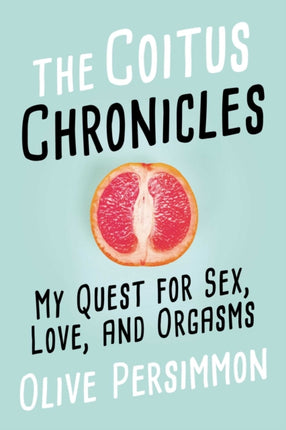 The Coitus Chronicles: My Quest for Sex, Love,