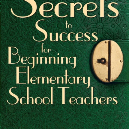 Secrets to Success for Beginning Elementary School Teachers