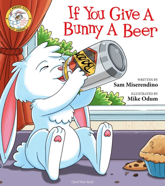 If You Give a Bunny a Beer Addicted Animals