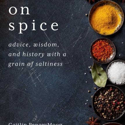 On Spice: Advice, Wisdom, and History with a