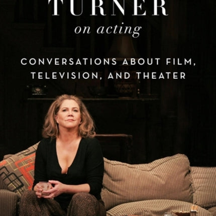 Kathleen Turner on Acting Conversations about Film Television and Theater