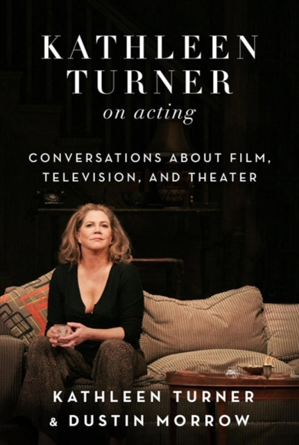 Kathleen Turner on Acting Conversations about Film Television and Theater