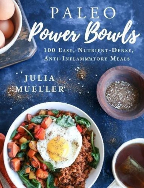 Paleo Power Bowls 100 Easy NutrientDense AntiInflammatory Meals