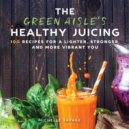 The Green Aisles Healthy Juicing