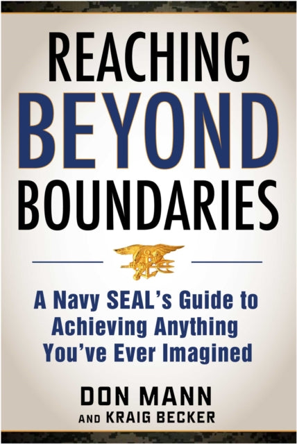 Reaching Beyond Boundaries: A Navy SEAL's Guide to Achieving Everything You've Ever Imagined