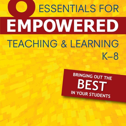 Eight Essentials for Empowered Teaching and Learning K8