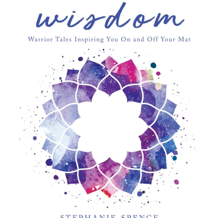 Yoga Wisdom Warrior Tales Inspiring You On and Off Your Mat