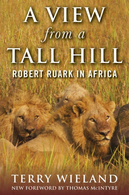 A View from a Tall Hill Robert Ruark in Africa