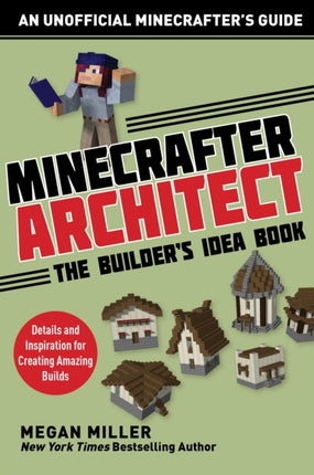 Minecrafter Architect The Builders Idea Book Details and Inspiration for Creating Amazing Builds Architecture for Minecrafters