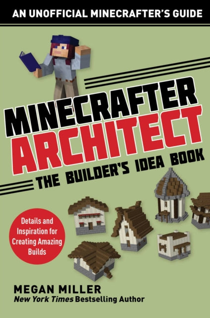 Minecrafter Architect The Builders Idea Book Details and Inspiration for Creating Amazing Builds Architecture for Minecrafters