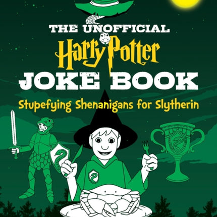 The Unofficial Harry Potter Joke Book Stupefying Shenanigans for Slytherin