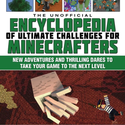 The Unofficial Encyclopedia of Ultimate Challenges for Minecrafters: New Adventures and Thrilling Dares to Take Your Game to the Next Level