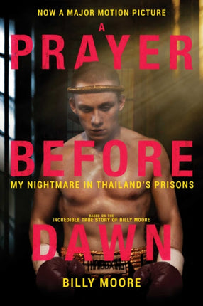 A Prayer Before Dawn: My Nightmare in Thailand's Prisons