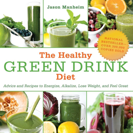 The Healthy Green Drink Diet: Advice and Recipes to Energize, Alkalize, Lose Weight, and Feel Great