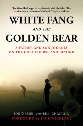 White Fang and the Golden Bear: A Father-and-Son Journey on the Golf Course and Beyond