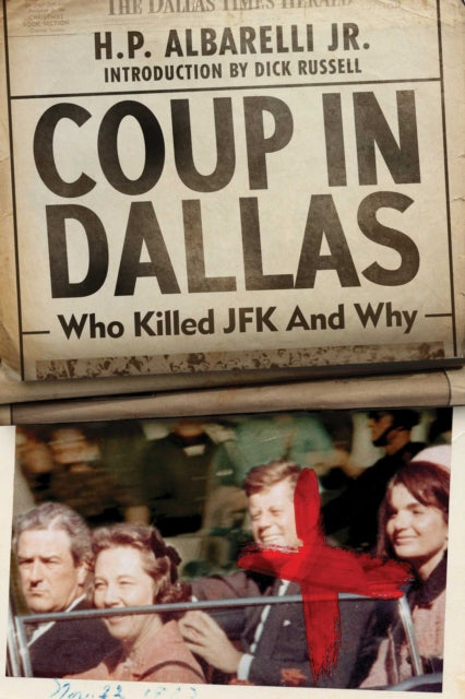 Coup in Dallas: The Decisive Investigation into Who Killed JFK