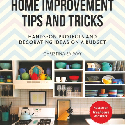 Home Improvement Tips and Tricks: Hands-on Projects and Decorating Ideas on a Budget