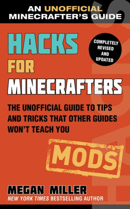 Hacks for Minecrafters: Mods: The Unofficial Guide to Tips and Tricks That Other Guides Won't Teach You