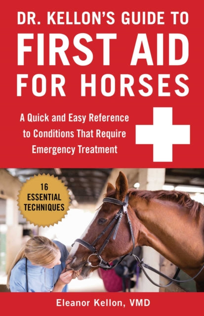 Dr. Kellon's Guide to First Aid for Horses: A Quick and Easy Reference to Conditions That Require Emergency Treatment