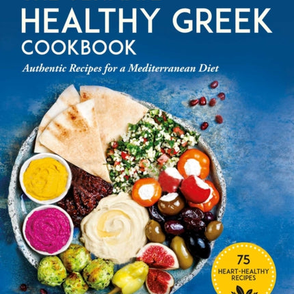 The Ultimate Healthy Greek Cookbook: 75 Authentic Recipes for a Mediterranean Diet