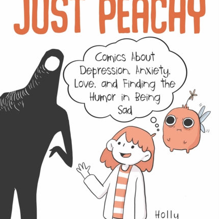 Just Peachy: Comics About Depression, Anxiety, Love, and Finding the Humor in Being Sad