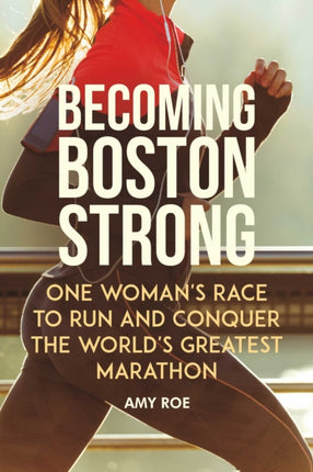 Becoming Boston Strong: One Woman's Race to Run