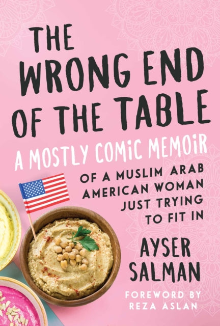 The Wrong End of the Table: A Mostly Comic Memoir of a Muslim Arab American Woman Just Trying to Fit in