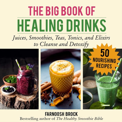 The Big Book of Healing Drinks: Juices, Smoothies, Teas, Tonics, and Elixirs to Cleanse and Detoxify