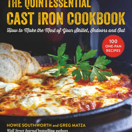 The Quintessential Cast Iron Cookbook: 100 One-Pan Recipes to Make the Most of Your Skillet