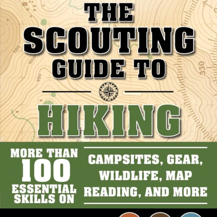 The Ultimate Guide to Hiking: More Than 100 Essential Skills on Campsites, Gear, Wildlife, Map Reading, and More