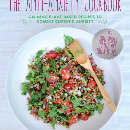 The Anti-Anxiety Cookbook: Calming Plant-Based Recipes to Combat Chronic Anxiety