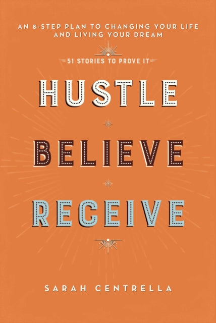 Hustle Believe Receive: An 8-Step Plan to Changing Your Life and Living Your Dream