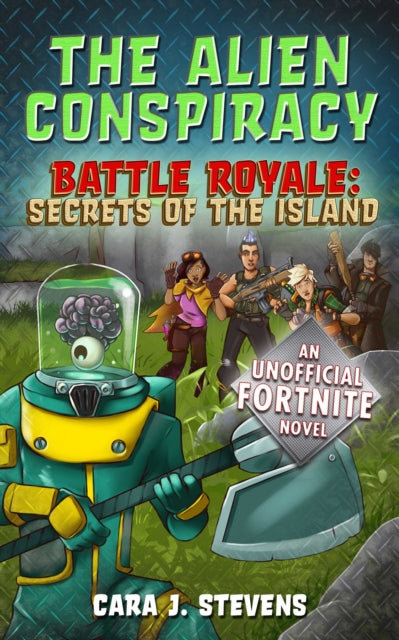 The Alien Conspiracy An Unofficial Fortnite Novel Battle Royale Secrets of the Island