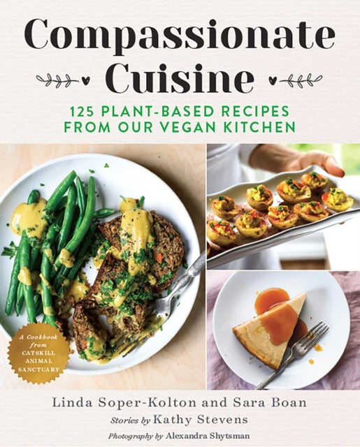 Compassionate Cuisine: 125 Plant-Based Recipes from Our Vegan Kitchen