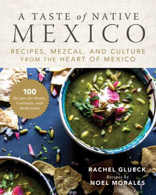 The Native Mexican Kitchen: A Journey into Cuisine, Culture, and Mezcal