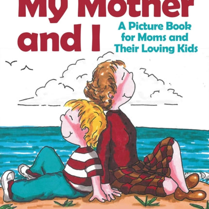 My Mother and I: A Picture Book for Moms and Their Loving Children