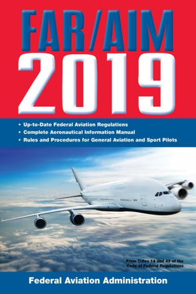 FARAIM 2019 UptoDate FAA Regulations  Aeronautical Information Manual FARAIM Federal Aviation Regulations