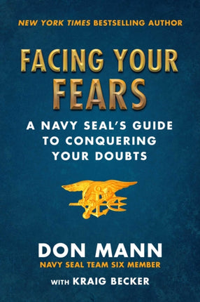 Facing Your Fears A Navy SEALs Guide to Coping With Fear and Anxiety