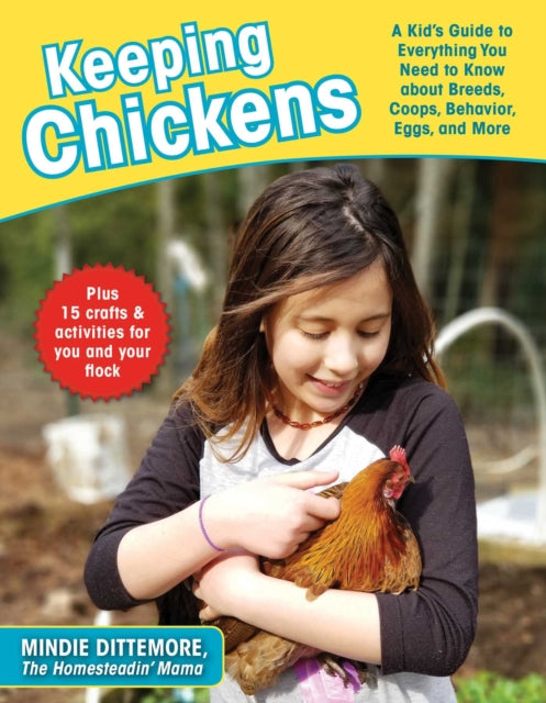 Keeping Chickens A Kids Guide to Everything You Need to Know about Breeds Coops Behavior Eggs and More