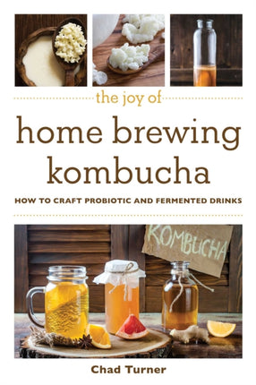 The Joy of Home Brewing Kombucha