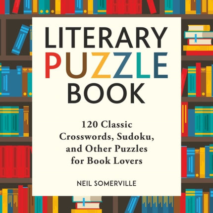 Literary Puzzle Book: 120 Classic Crosswords, Sudoku, and Other Puzzles for Book Lovers