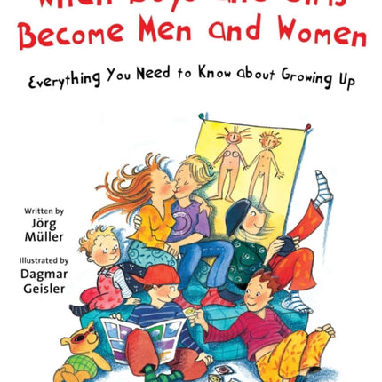 When Boys and Girls Become Men and Women: Everything You Need to Know about Growing Up