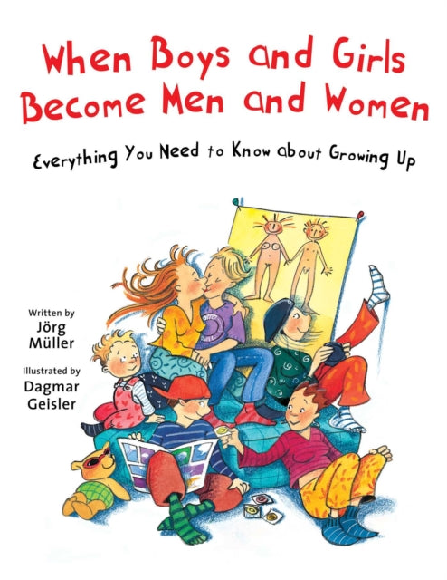 When Boys and Girls Become Men and Women: Everything You Need to Know about Growing Up