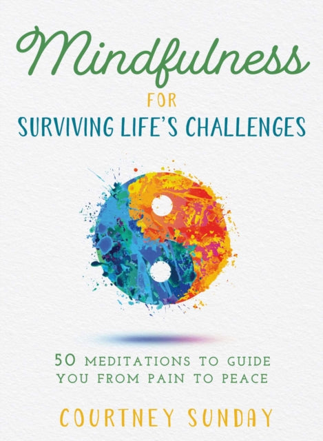 Mindfulness for Surviving Lifes Challenges 50 Meditations to Guide You to Peace